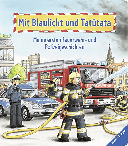 Mit Blaulicht und Tatütata: Meine ersten Feuerwehr- und Polizeigeschichten - Grimm, Sandra, Künzler-Behncke, Rosemarie