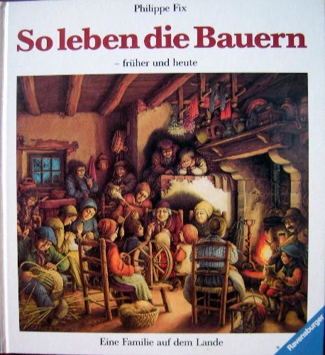 Stock image for So leben die Bauern. Eine Familie auf dem Lande - frher und heute for sale by medimops