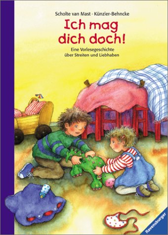 Ich mag dich doch. Eine Vorlesegeschichte Ã¼ber Streiten und Liebhaben. ( Ab 4 J.). (9783473337835) by KÃ¼nzler-Behncke, Rosemarie; Scholte Van Mast, Ruth