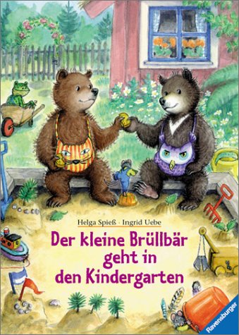 Der kleine BrÃ¼llbÃ¤r geht in den Kindergarten. ( Ab 3 J.). (9783473339563) by SpieÃŸ, Helga; Uebe, Ingrid