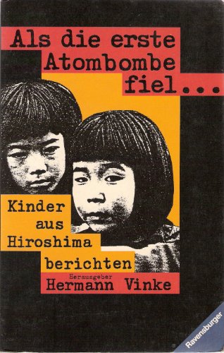 Als die erste Atombombe fiel. Kinder aus Hiroshima berichten