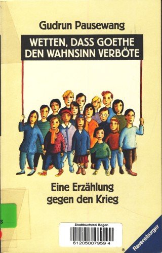 Wetten, daß Goethe den Wahnsinn verböte - eine Erzählung gegen den Krieg