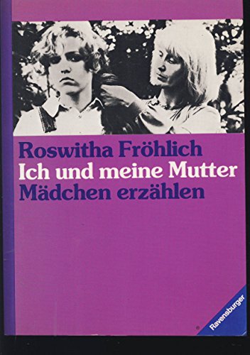 Ich und meine Mutter. Mädchen erzählen - Fröhlich, Roswitha