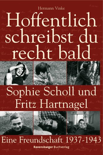 Hoffentlich schreibst du recht bald!: Sophie Scholl und Fritz Hartnagel. Eine Freundschaft 1937-1943 - Vinke, Hermann