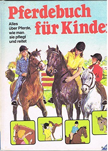 Stock image for Pferdebuch fr Kinder. Alles ber Pferde, wie man sie pflegt und reitet for sale by medimops