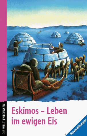 Beispielbild fr Eskimos - Leben im ewigen Eis. zum Verkauf von Versandantiquariat Felix Mcke