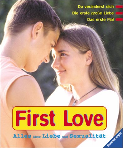 First Love. Alles Ã¼ber Liebe und SexualitÃ¤t. ( Ab 13 J.). (9783473358861) by Mennen, Patricia; Geisler, Dagmar