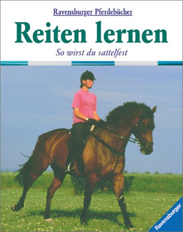 Reiten lernen : so wirst du sattelfest. Carolyn Henderson. Mit einem Vorw. von Isabell Wirth. [Üb...