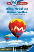 Imagen de archivo de Blitz, Hagel und Donnerwetter: Alles über Wind und Wetter (Die Welt entdecken, Band 2) a la venta por tomsshop.eu