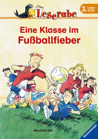 Leserabe. Eine Klasse im Fußballfieber. 3. Lesestufe, ab 3. Klasse - Mai, Manfred und Heribert Schulmeyer