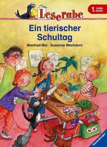 Leserabe. Ein tierischer Schultag. 1. Lesestufe, ab 1. Klasse (Leserabe - 1. Lesestufe) - Mai, Manfred und Susanne Wechdorn