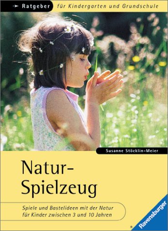 Beispielbild fr Ratgeber fr Kindergarten und Grundschule: Natur-Spielzeug: Spiele und Bastelideen mit der Natur fr Kinder zwischen 3 und 10 Jahren zum Verkauf von medimops