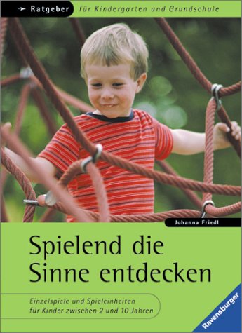 Beispielbild fr Spielend die Sinne entdecken: Einzelspiele und Spieleinheiten fr Kinder zwischen 2 und 10 Jahren zum Verkauf von medimops