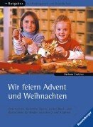 Beispielbild fr Wir feiern Advent und Weihnachten: Geschichten, Gedichte, Spiele, Lieder, Back- und Bastelideen fr Kinder zwischen 2 und 9 Jahren zum Verkauf von medimops