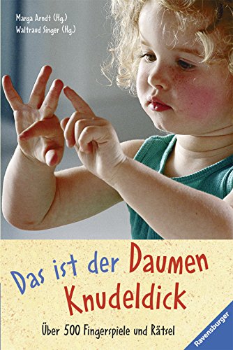 Das ist der Daumen Knudeldick: Über 500 Fingerspiele und Rätsel - Das Ist Der Daumen Knudeldick . .