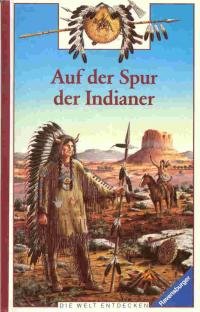 Stock image for Auf der Spur der Indianer. Die Welt entdecken. ( Ab 6 J.). for sale by medimops