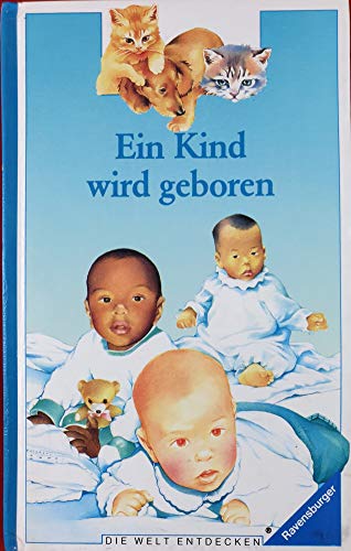 Ein Kind wird geboren (Die Welt entdecken)