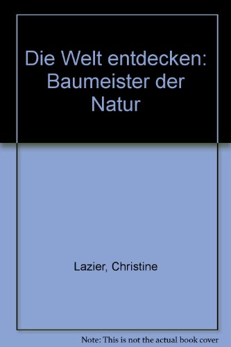 Imagen de archivo de Die Welt entdecken: Baumeister der Natur a la venta por WorldofBooks