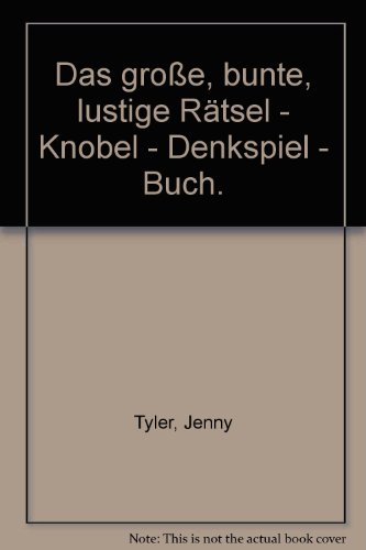 Das groÃŸe, bunte, lustige RÃ¤tsel - Knobel - Denkspiel - Buch. (9783473387724) by Unknown Author