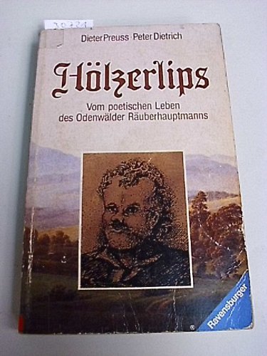 Hölzerlips - Vom poetischen Leben des Odenwälder Räuberhauptmanns - Preuss Dieter, Dietrich Peter