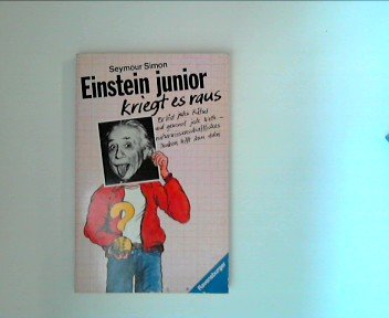 9783473388905: Einstein junior kriegt es raus. Er lst jedes Rtsel und gewinnt jede Wette - naturwissenschaftliches Denken hilft ihm dabei