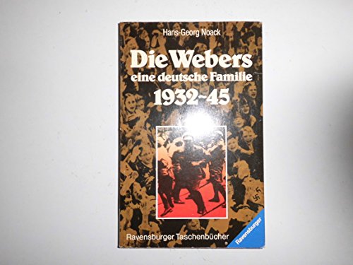 Die Webers, eine deutsche Familie : 1932 - 1945. Ravensburger Taschenbuch Nr. 591, - Noack, Hans-Georg und Hans-Georg Noack