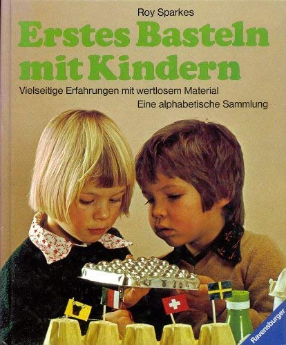 Stock image for Erstes Basteln mit Kindern: Vielseitige Erfahrungen mit wertlosem Material. Eine alphabetische Sammlung for sale by Versandantiquariat Felix Mcke