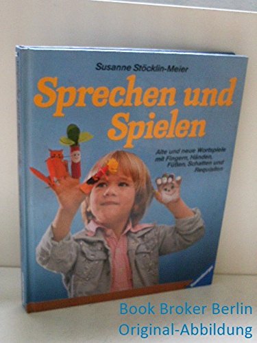 9783473410538: Sprechen und Spielen. Alte und neue Wortspiele mit Fingern, Hnden, Fssen, Schatten und Requisiten