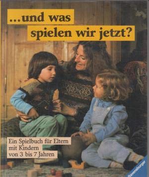 Stock image for Und was spielen wir jetzt? Ein Spielbuch fr Eltern mit Kindern von 3 bis 7 Jahren for sale by Versandantiquariat Felix Mcke