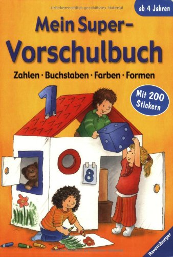 9783473412570: Mein Super-Vorschulbuch; Zahlen, Buchstaben, Farben, Formen ; Ill. v. Lohr, Stefan; Deutsch; , durchg. farb. Ill., mit 200 farb. Sticker -