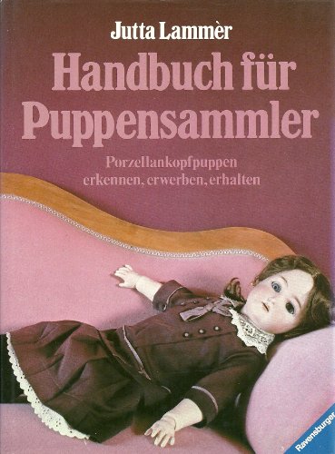 Stock image for Handbuch fr Puppensammler. Porzellankopfpuppen erkennen, erwerben, erhalten for sale by medimops