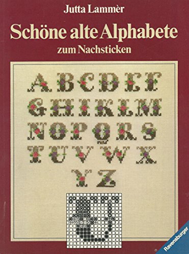 Schöne alte Alphabete zum Nachsticken. Jutta Lammèr. [Fotos: Lammèr-Produktion, Hamburg. Zeichn.:...