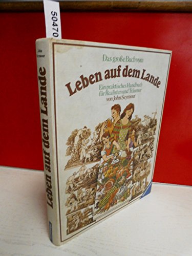 Beispielbild fr Das grosse Buch vom Leben auf dem Lande. Ein praktisches Handbuch fr Realisten und Trumer zum Verkauf von medimops