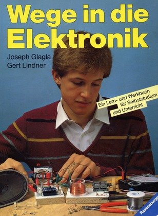 Beispielbild fr Wege in die Elektronik: Ein Lern- und Werkbuch fr Selbststudium und Unterricht zum Verkauf von Studibuch