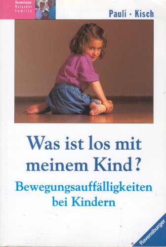 Beispielbild fr Was ist los mit meinem Kind?: Bewegungsaufflligkeiten bei Kindern (Ravensburger Weisse Reihe) zum Verkauf von Gerald Wollermann