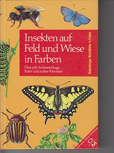 9783473461080: Insekten auf Feld und Wiese in Farben;: Über 600 Käfer, Schmetterlinge und andere Kleintiere in Feld, (Ravensburger Naturbücher in Farben) (German Edition)