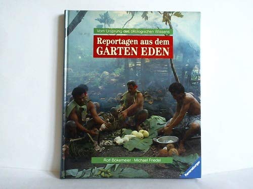 Reportagen aus dem Garten Eden. Vom Ursprung des ökologischen Wissens. Rolf Bökemeier ; Michael F...