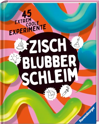 9783473480630: Zisch, Blubber, Schleim - naturwissenschaftliche Experimente mit hohem Spafaktor: 45 extrem coole Experimente