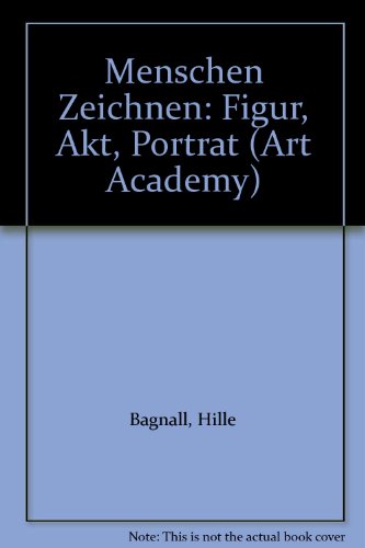 Menschen zeichnen: Figur, Akt, Porträt (Ravensburger Art Academy) - Hille, Astrid und Bagnall Brian und Ursula