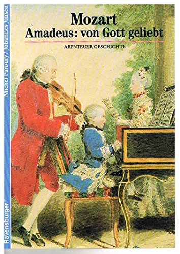 Mozart - Amadeus : von Gott geliebt. Johannes Jansen, Abenteuer Geschichte