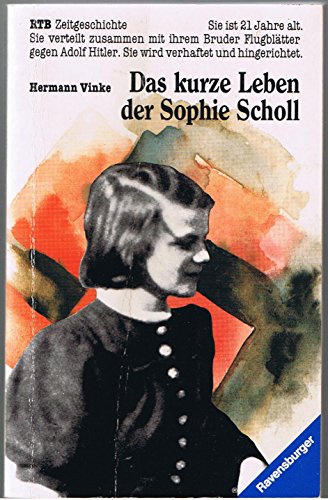 Das kurze Leben der Sophie Scholl. Mit e. Nachw. von Ilse Aichinger / Ravensburger Taschenbuch ; Bd. 1553 : Zeitgeschichte : Jugendbuch - Vinke, Hermann