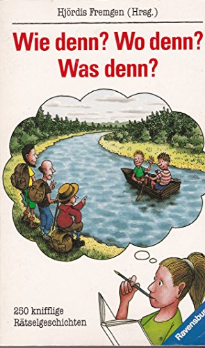Wie denn  Wo denn  Was denn : 250 knifflige Rätselgeschichten