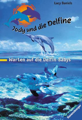 Warten auf die Delfin-Babys (Jody und due Delfine #4) (9783473522071) by Daniels, Lucy