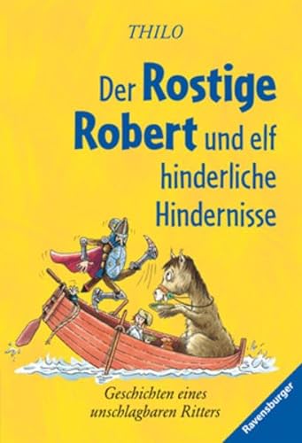 Beispielbild fr Der Rostige Robert und elf hinderliche Hindernisse: Geschichten eines unschlagbaren Ritters zum Verkauf von medimops