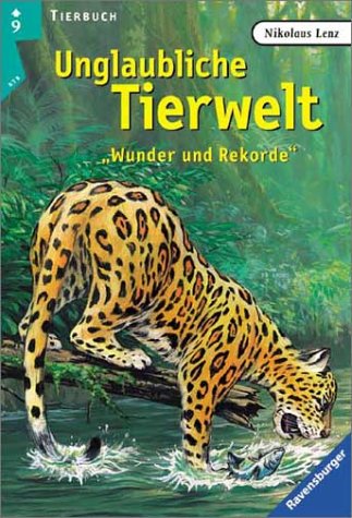 Unglaubliche Tierwelt. Wunder und Rekorde. ( Ab 9 J.). (9783473530809) by Lenz, Nikolaus; Schmidt, Jens