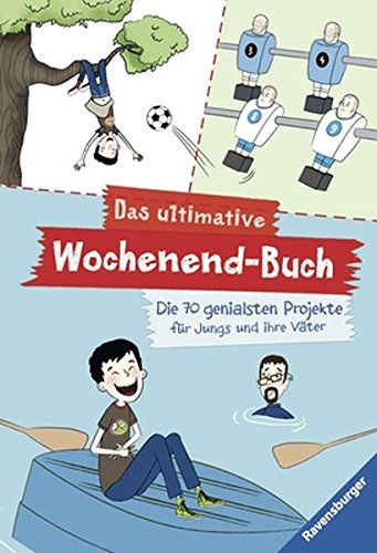 Stock image for Das ultimative Wochenend-Buch: Die 70 genialsten Projekte fr Jungs und ihre Vter (Ravensburger Taschenbcher) for sale by medimops