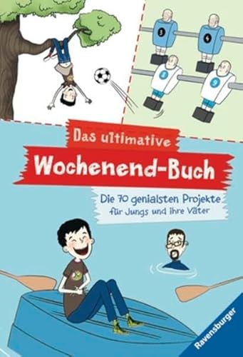 Stock image for Das ultimative Wochenend-Buch: Die 70 genialsten Projekte fr Jungs und ihre Vter (Ravensburger Taschenbcher) for sale by medimops