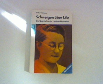 Schweigen über Lilo. Die Geschichte der Liselotte Herrmann. - Clemens, Ditte