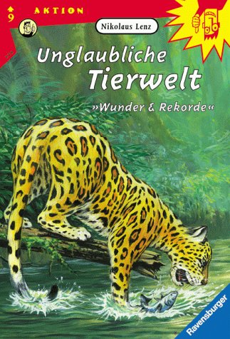 Unglaubliche Tierwelt: Wunder und Rekorde (Ravensburger Taschenbücher) - Lenz, Nikolaus