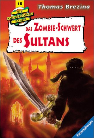 Knickerbockerbande 15. Das Zombie- Schwert des Sultans. Abenteuer in der TÃ¼rkei. ( Ab 9 J.). (9783473562190) by Brezina, Thomas